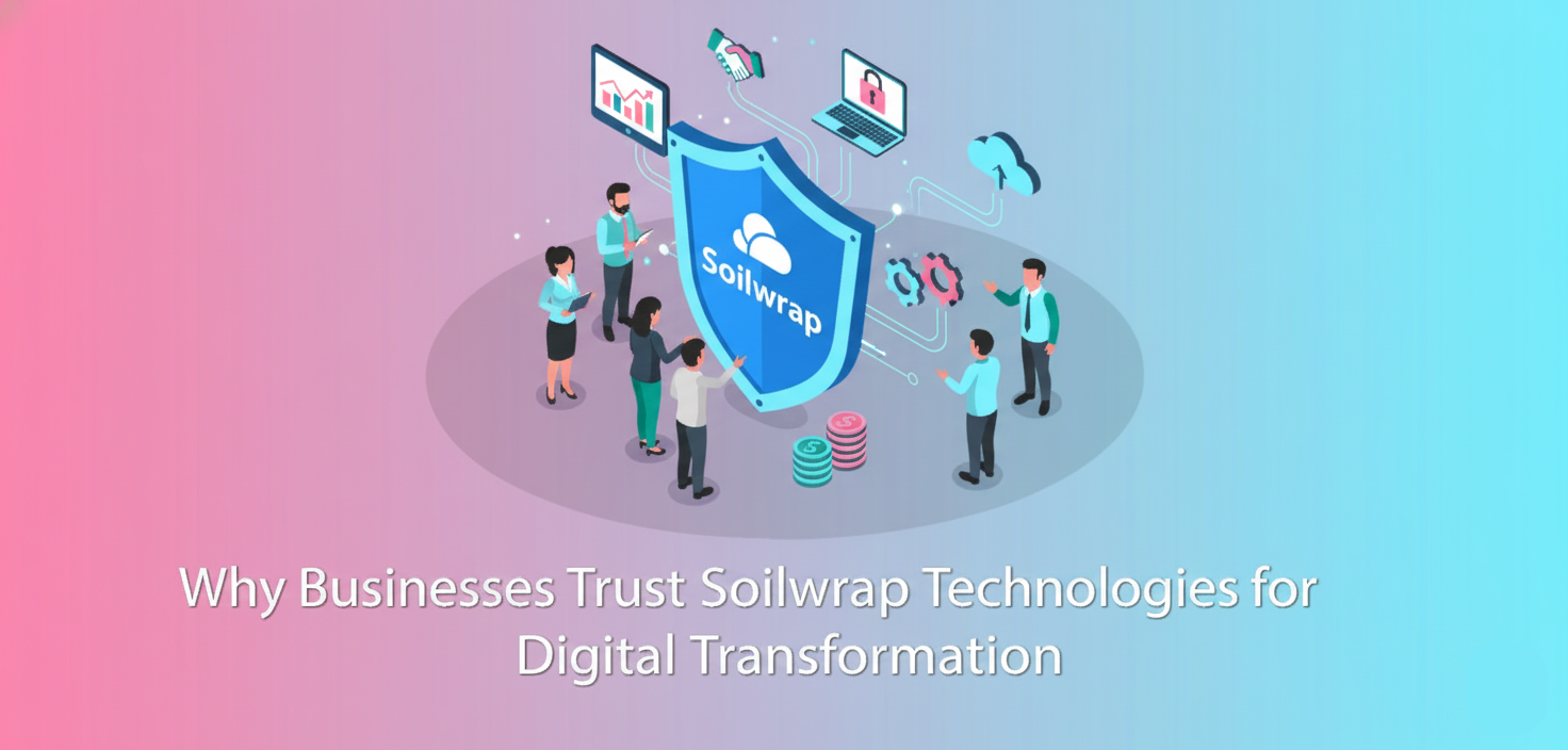 Why Businesses Trust Soilwrap Technologies for Digital Transformation